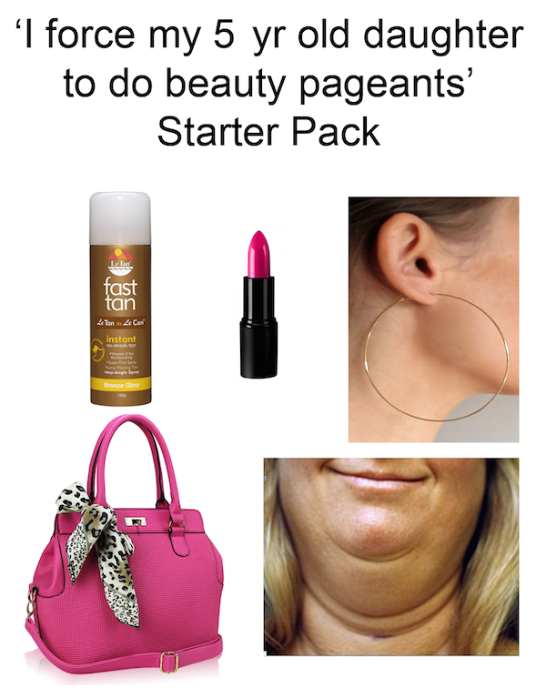 i force my 5 year old to do beauty pageants starter kit, i force my 5 year old daughter to do beauty pageants starter pack meme, funny i force my daughter to do beauty pageants meme, starter pack meme, starter pack memes, funny starter pack meme, funny starter pack memes, the starter pack meme, funny starter pack picture, funny starter pack pictures, starter pack picture, starter pack pictures, funny starter pack, funny starter packs, hilarious starter pack meme, hilarious starter pack memes