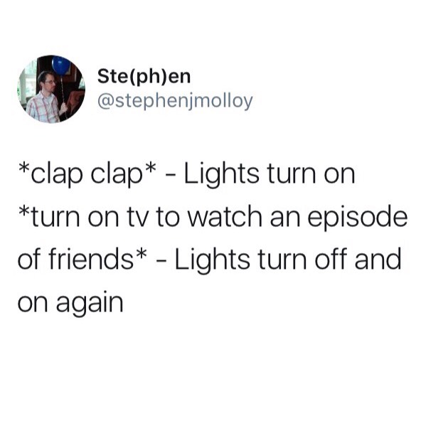 funny tweet by stephenjmolloy about clapping and lights turning on friends