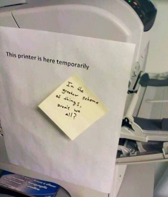 funny pic of post it note that says aren't we all on a sign that says printer is temporarily here
