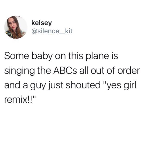funny tweet about a baby singing abcs out of order on plane and guy shouted remix