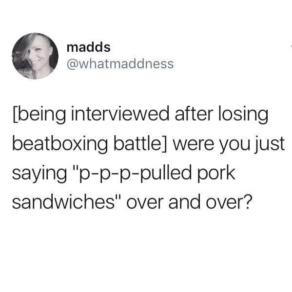 funny tweet about beatboxing battle pulled pork sandwiches