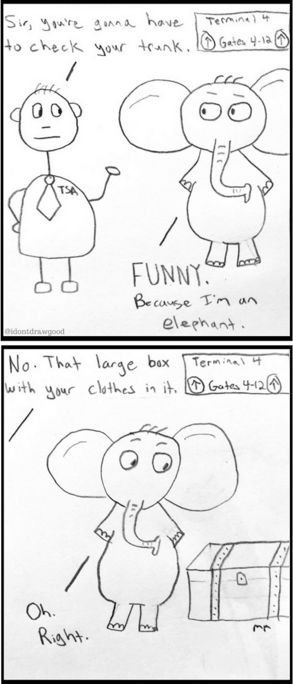 i don't draw good, idontdrawgood, comics, comic, web comic, web comics, funny elephant, funny elephant joke, elephant jokes, elephant puns, elephant pun, best funny pictures, funny pics, funny photos, funny pictures, funny vids, the best funny pictures, really funny photos, funny photos of animals, funny photos 2016, funny photos 2017, funny photos 2018, funny photos 2019, funny pics 2016, funny pics 2017, funny pics 2018, funny pics 2019, funny pictures 2016, funny pictures 2017, funny pictures 2018, funny pictures 2019, funniest pics 2016, funniest pics 2017, funniest pics 2018, funniest pics 2019, funniest pictures 2016, funniest pictures 2017, funniest pictures 2018, funniest pictures 2019, funniest photos 2016, funniest photos 2017, funniest photos 2018, funniest photos 2019, where to find funny pictures, funny pictures which made everyone laugh, where funny pictures, where to download funny pictures, where to find funny pictures with captions, where to get funny pictures for instagram, where to find funny pictures to share, where to find funny pictures to share on facebook, where to see funny pictures, funny pictures for instagram, funny pictures for facebook, funny pictures for memes, funny pictures for wallpaper, funny pictures for him, funny pictures for her, funny pictures for friends, funny pictures for snapchat, funny pictures like uberhumor, funny pictures like 9gag, funny pictures like facebook, funny pictures like, funny pictures like ifunny, funny stuff like pictures, funny pictures to text, funny pictures to photoshop, funny pictures to send, funny pictures to caption, funny pictures to post, funny pictures to make someone feel better, funny pictures to put on facebook, funny pictures to make you laugh, funny pictures to make you smile, funny pictures to brighten your day, funny pictures to brighten someone's day, funny pictures with words, funny pictures with no words, funny pictures without captions, funny pictures with jokes, funny pictures with dogs, funny pictures with cats, funny pictures without words, funny pictures without text, where can I find funny photos, best photos ever, best photo ever, silly photos, silly pictures, silly pics,