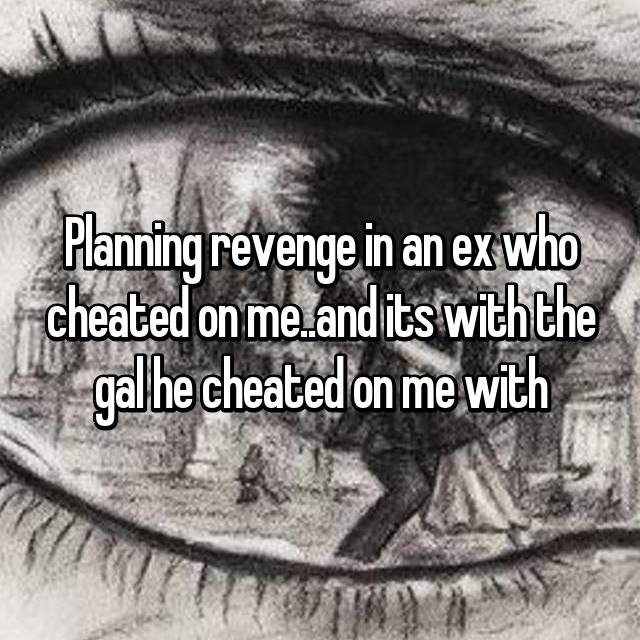 Cheating revenge. We will take Revenge.