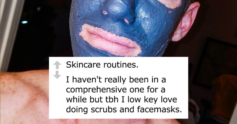 22 Guys Reveal ‘Girly’ Habits They’re Not Ashamed To Admit They Enjoy