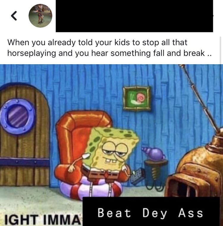 Make spongebob ight imma head out memes or upload your own images to make c...