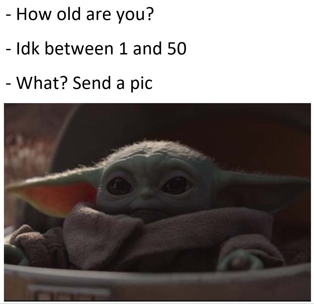 funny how old are you baby yoda meme, how old are you baby yoda meme