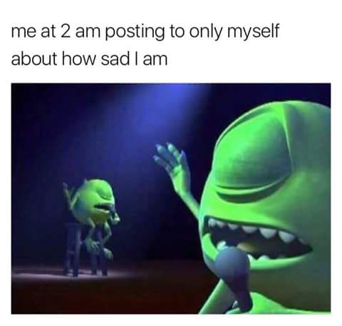 posting to myself depression meme, about how sad i am depression meme