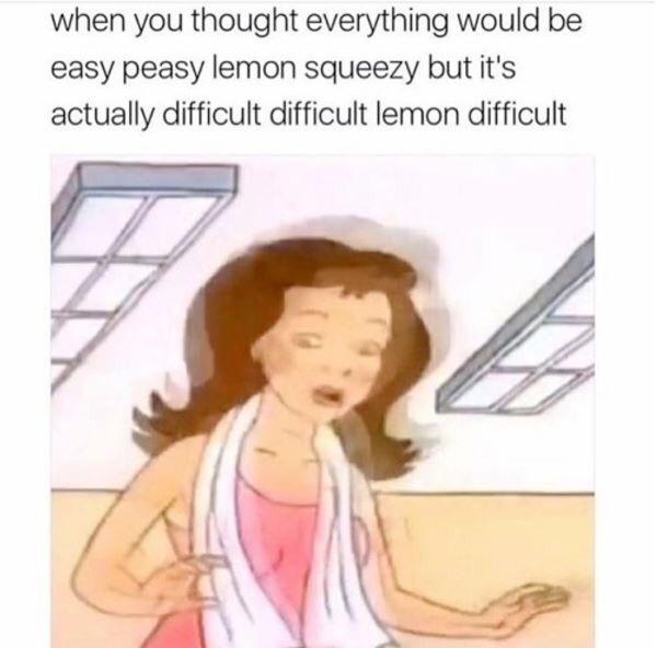 thought everything would be easy depression meme, actually difficult lemon difficult depression meme, easy peasy lemon squeezy depression meme, funny easy lemon squeezy depression meme, depression meme, depression memes, funny depression memes, funny depression meme