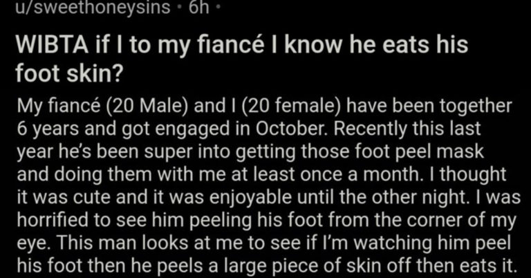 Woman Asks For Advice On How To Tell Her Fiancé She Knows He Eats His Foot Skin