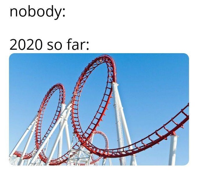 2020 roller coaster meme, roller coaster 2020 meme, 2020 meme, 2020 memes, funny 2020 meme, funny 2020 memes, meme about 2020, memes about 2020, hilarious 2020 meme, hilarious 2020 memes, funny memes 2020, funny meme 2020, funny meme about 2020, funny memes about 2020, 2020 funny meme, 2020 funny memes, meme funny 2020, memes funny 2020, 2020 funny meme, 2020 funny memes, hilarious memes about 2020, hilarious meme about 2020