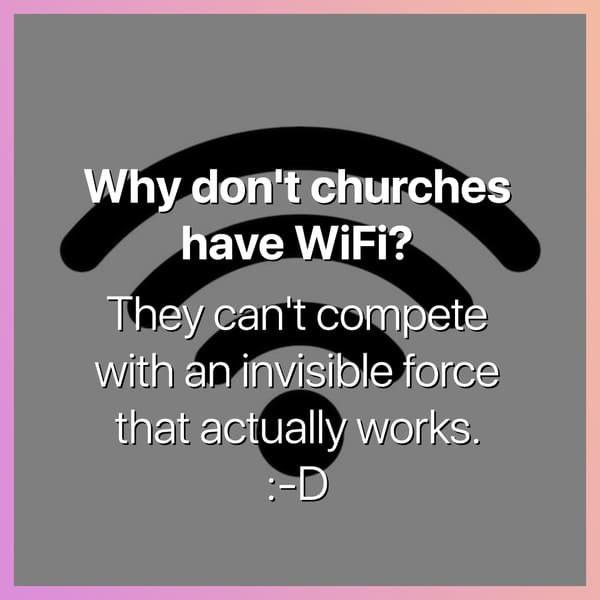 why don't churches have wifi because they can't compete with an invisible force that actually works dark joke, dark jokes, funny dark jokes, funniest dark jokes, dark humor, dark comedy