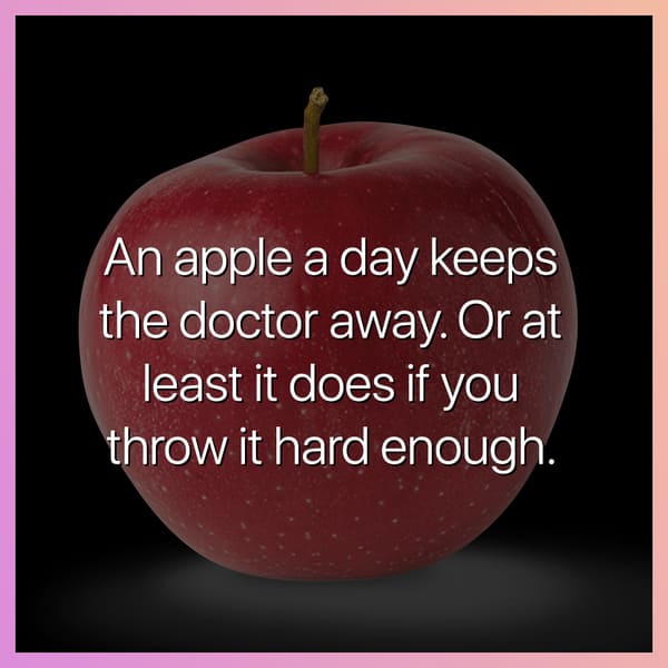 an apple a day keeps the doctor away or at least it does if you throw it hard enough dark joke, dark jokes, funny dark jokes, funniest dark jokes, dark humor, dark comedy