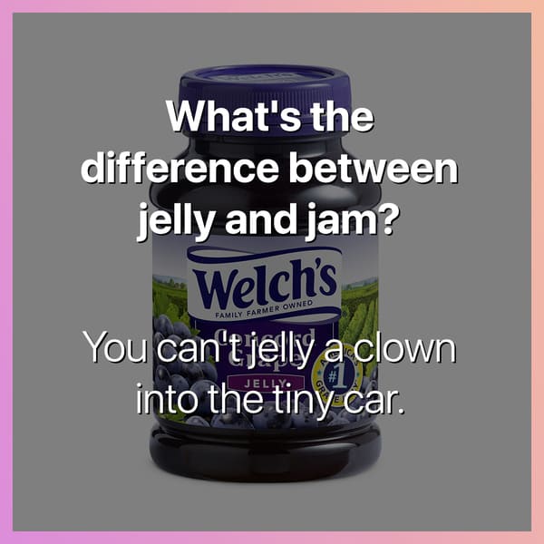 what's the difference between jelly and jam you can't jelly a clown into a tiny car dark joke, dark jokes, funny dark jokes, funniest dark jokes, dark humor, dark comedy
