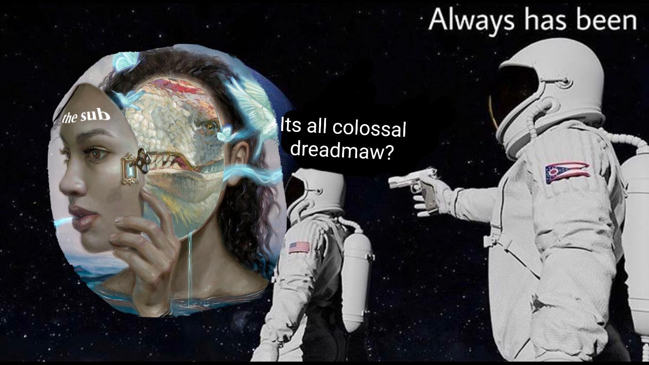 its all colossal dreadmaw meme, its all colossal dreadmaw astronaut gun meme