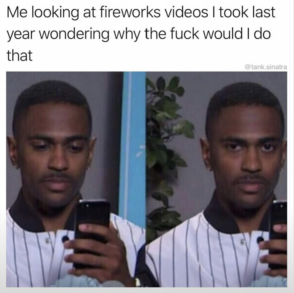 me looking at fireworks videos i took last year wondering why the fuck would i do that, 4th of july meme, fourth of july meme, 4th of july memes, funny fourth of july memes, funny 4th of july meme, 4th of july meme 2020, 4th of july memes 2020, 2020 4th of july meme, 2020 4th of july memes, funny 4th of july memes, 4th of july funny memes, funny happy 4th of july memes, funny memes 4th of july, hilarious 4th of july memes, independence day 2020 meme, independence day 2020 memes, 2020 independence day meme, quarantine 4th of july meme, coronavirus 4th of july meme, covid 4th of july meme, fourth of july memes, independence day meme, independence day memes, funny independence day meme, funny independence day memes, 4th of july 2020 meme, 4th of july 2020 memes