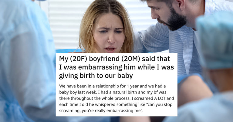 My (20F) boyfriend (20M) said that I was embarrassing him while I was giving birth to our baby, boyfriend said birth embarrassing, boyfriend said i was embarrassing him during birth, boyfriend said i was embarrassing during birth, boyfriend said my screams during birth were embarrassing, boyfriend said screams during birth were embarrassing, boyfriend embarrassed during birth, douchebag tells woman giving birth that her screams are embarrassing, some doofus tells woman giving birth that her screams are embarrassing, some idiot says girlfriends screams during delivery were embarrassing, boyfriend says screams during delivery embarrassing, boyfriend says screams during baby delivery embarrassing, boyfriend said screams during baby delivery were embarrassing