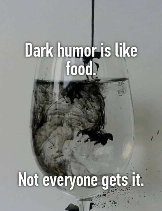 dark meme - dark humor is like food, not everyone gets it