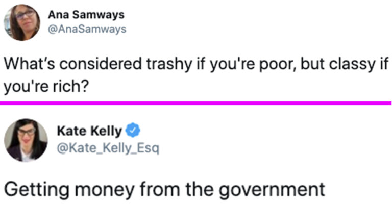 “What’s Considered Trashy If You’re Poor, But Classy If You’re Rich?”—41 Tweets