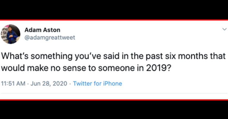 only in 2020, only said in 2020, things you'd say in 2020, things you say in 2020 that would make no sense in 2019, only in 2020 quotes, things you'd say in 2020 but not 2019, what's something you've said recently that would make no sense in 2019, only in 2020 twitter, things you say in 2020, things you say in 2020 twitter, something you've said recently that would make no sense in 2019, things you say in 2020, things you say in 2020 twitter, things you have said in 2020, things you have said in 2020 twitter, @adamgreattweet 2020, @adamgreattweet things you say in 2020, @adamgreattweet twitter, things you've said in 2020, things said in 2020 that make no sense in 2019