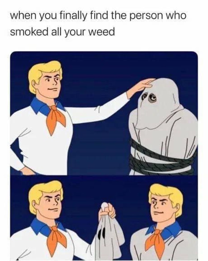 finally find the person stoner meme, finally found the person stoner meme, finally found the person smoking your weed meme, stoner meme, stoner memes, funny stoner meme, funny stoner memes, meme stoner, memes stoner, memes about stoners, meme about stoners, memes about being a stoner, hilarious stoner meme, hilarious stoner memes, meme about being a stoner, smoking weed meme, smoking weed memes, weed smoking meme, weed smoking memes, weed meme, weed memes, funny weed meme, funny weed memes, meme weed, memes weed, meme weed funny, memes weed funny, cannabis meme, cannabis memes, funny cannabis meme, funny cannabis memes