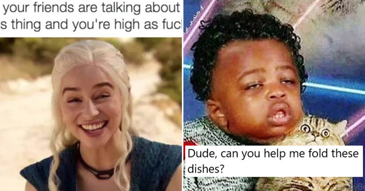 56 Stoner Memes That Are As Baked As You Want To Be