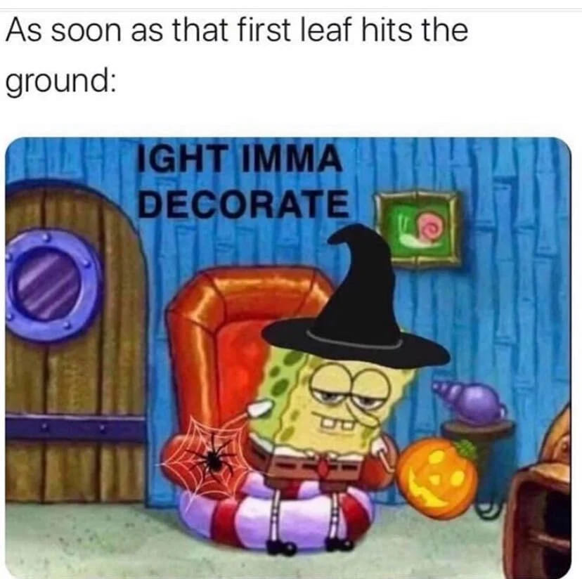 decorating autumn fall meme, decorating after one leaf autumn fall meme, funny decorating early autumn fall meme, funny imma decorate now autumn fall meme