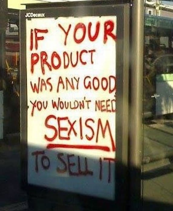 if your product was any good feminist meme, sexist product feminist meme, sexist products feminist meme, anti sexist products feminist meme, body positive feminist meme, wouldn't need sexism to sell it feminist meme