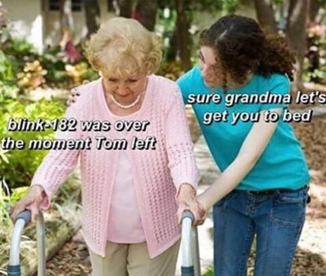 grandma let’s get you to bed, grandma to bed meme, grandma to bed memes, sure grandma let’s get you to bed meme