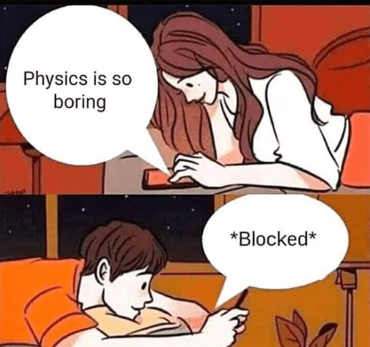 physics is boring science meme, funny physics blocked science meme, physics is boring blocked science meme, funny texting science meme, science meme, science memes, funny science meme, funny science memes, meme science, memes science, meme about science, memes about science, science related meme, science related memes, nerdy science meme, nerdy science memes, funny nerdy meme, funny nerdy memes, nerdy meme, nerdy memes, science joke, sciences jokes, joke about science, jokes about science, science joke meme, science joke memes, clever science meme, clever science memes, smart science meme, smart science memes