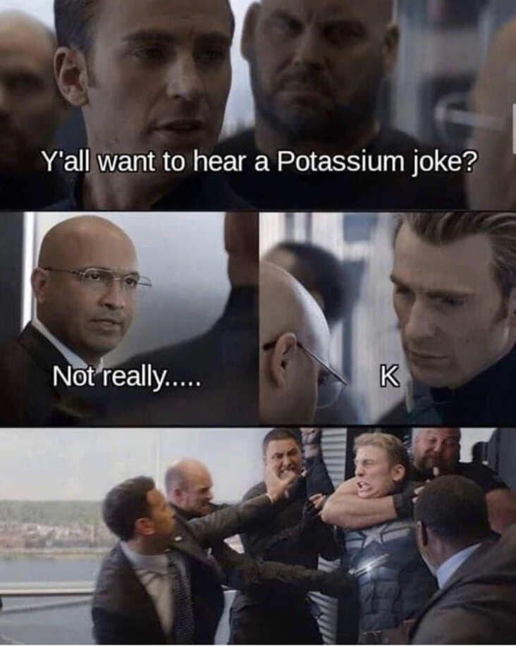 potassium science joke meme, funny potassium science meme, potassium science meme, joke about potassium science meme, science meme, science memes, funny science meme, funny science memes, meme science, memes science, meme about science, memes about science, science related meme, science related memes, nerdy science meme, nerdy science memes, funny nerdy meme, funny nerdy memes, nerdy meme, nerdy memes, science joke, sciences jokes, joke about science, jokes about science, science joke meme, science joke memes