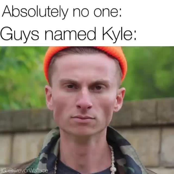 A Kyle Is Born When A Chad Gets His Heart Broken (36 Kyle Memes)
