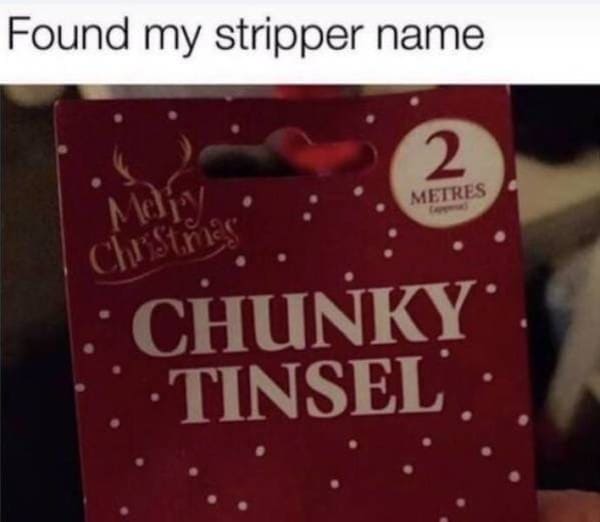 found my stripper name chunky tinsel meme