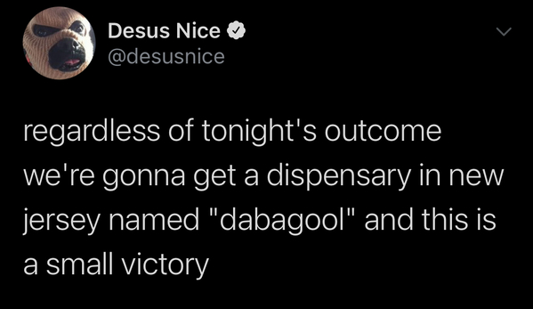 Funny tweet about legal drugs Desus Nice saying he's going to open a dispensary in Jersey called Dabagool