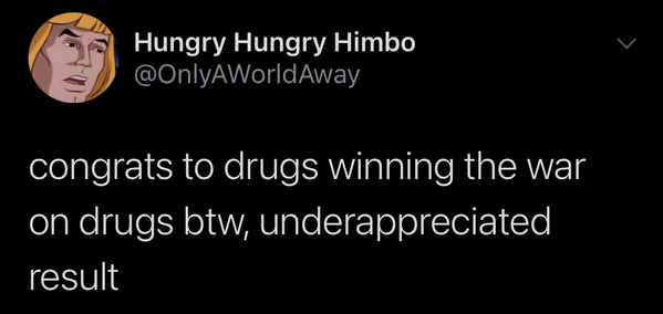 Funny tweet about legal drugs 2020 election tweet says drugs won the war on drugs