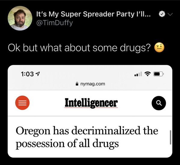 Funny tweet about legal drugs photo of news site saying Oregon decriminalized all drugs and a guy asking OK, what about SOME drugs?