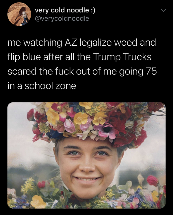 Funny tweet about legal drugs saying Arizona legalized weed after being scared by Trump supporter trucks
