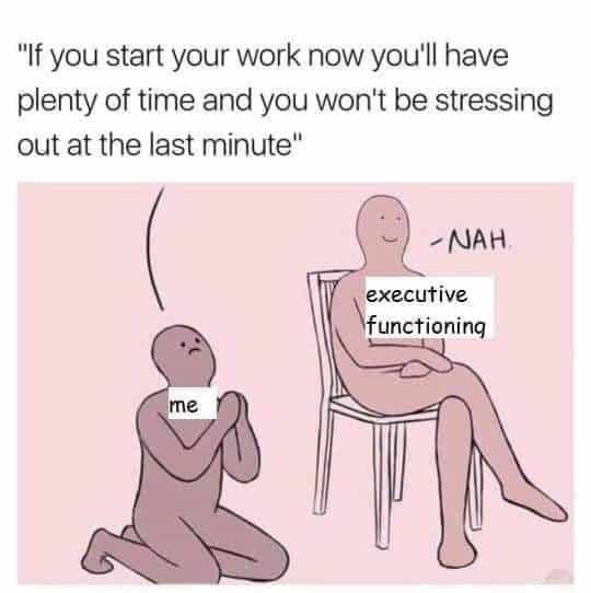 ADHD Meme - start your work now