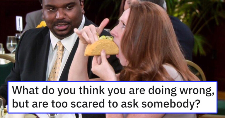 People Are Revealing Things They’re Pretty Sure They’re Doing Wrong But Are Too Afraid To Ask (25 Posts)