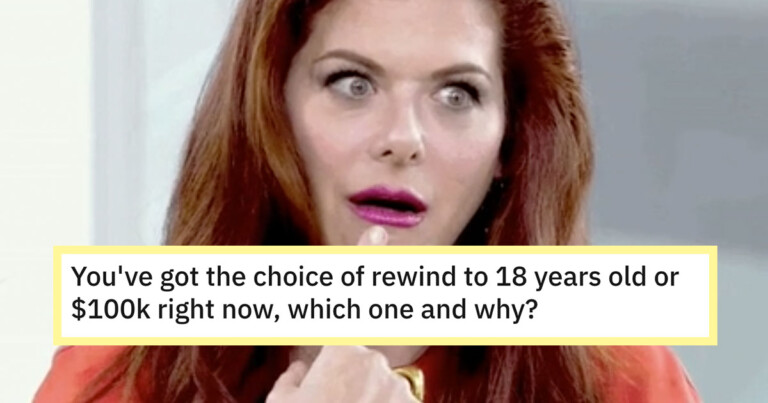 Would You Rather Be 18 Again Or Get $100,000 Right Now? People Are Debating (17 Posts)