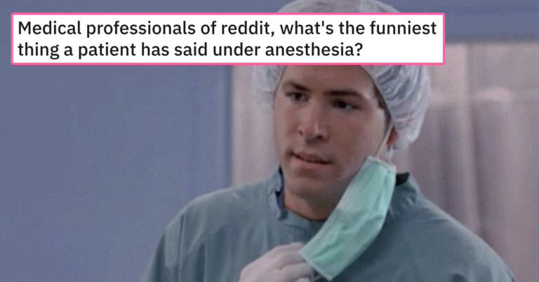 Doctors Share Hysterical Quotes From Patients Under Anesthesia (17 Stories)