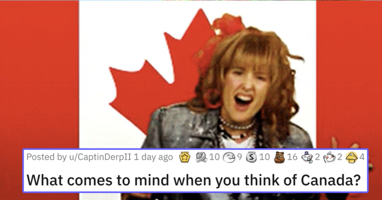 People Are Sharing Things That Come To Mind When Someone Mentions Canada (17 Posts)