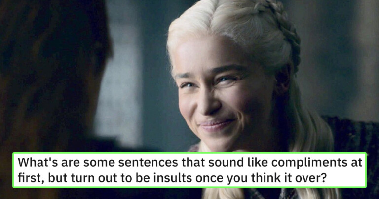 18 “Compliments” That Are Actually Kinda Insulting