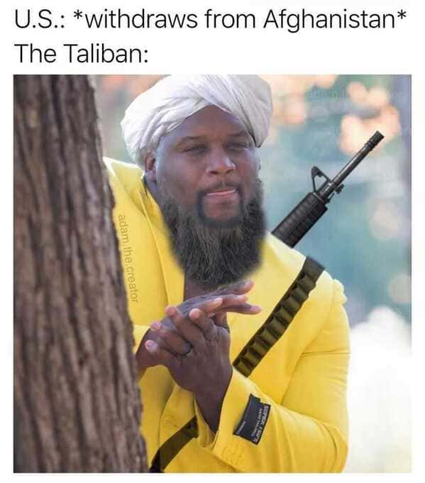 Afghanistan Is A Mess Right Now, But At Least There Are Funny Memes About  It? (24 Memes)