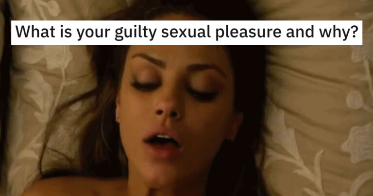 People Are Confessing Their Guilty Sexual Pleasures (17 Posts)