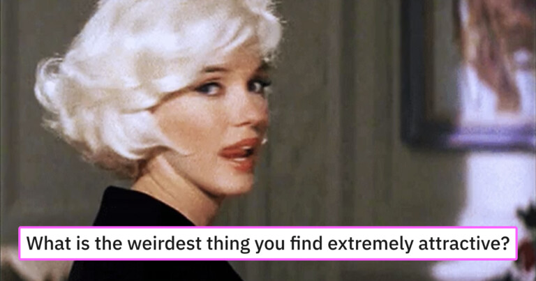 23 Of The Weirdest Things People Find Extremely Attractive