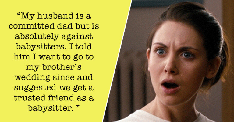 Entitled Husband Refuses To Get Babysitter So Wife Can Go To Her Brothers Wedding