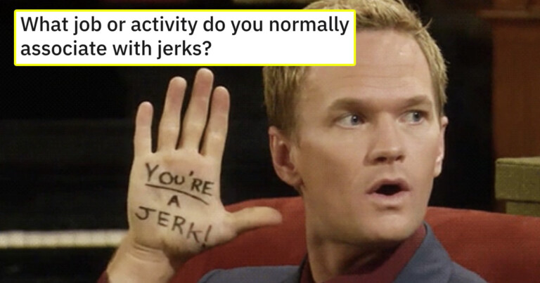 People Are Sharing Which Jobs Are For Jerks (17 Posts)