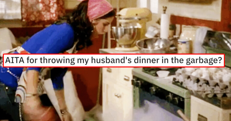 Wife Asks If She Was Wrong To Throw Husband’s Dinner In Trash When He Wouldn’t Leave The Kitchen