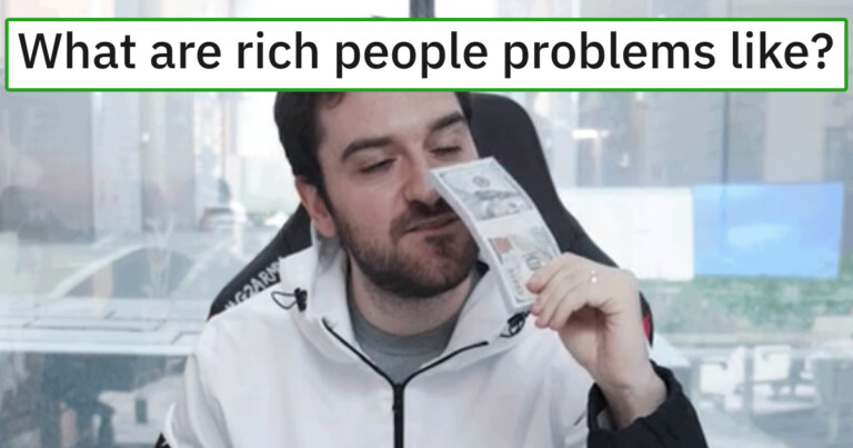 Wealthy People Are Sharing ‘Rich People Problems’ (17 Posts)