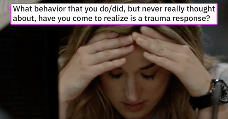 Women Share The Behaviors They Realized Were Actually Trauma Responses (20 Stories)